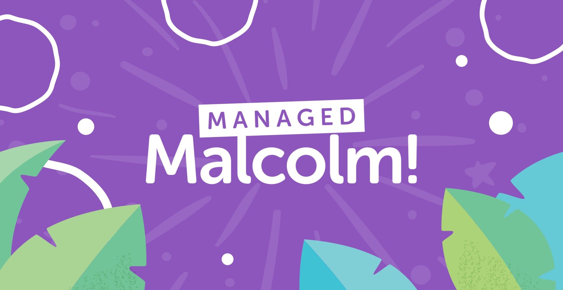 Introducing Managed Malcolm!